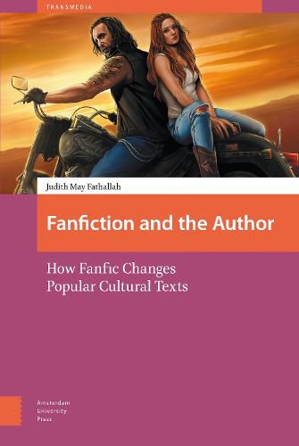 Cover image for Fanfiction and the Author: How Fanfic Changes Popular Cultural Texts