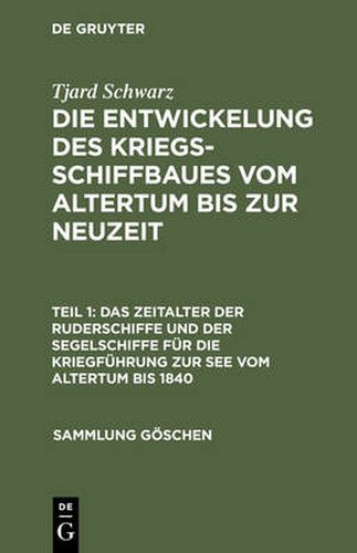 Die Entwickelung des Kriegsschiffbaues vom Altertum bis zur Neuzeit, Teil 1, Das Zeitalter der Ruderschiffe und der Segelschiffe fur die Kriegfuhrung zur See vom Altertum bis 1840