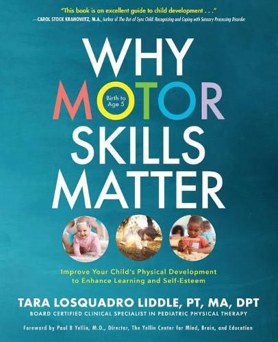 Cover image for Why Motor Skills Matter: Improve Your Child's Physical Development to Enhance Learning and Self-Esteem