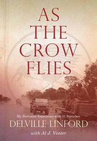 Cover image for As the Crow Flies: My Bushman Experience with 31 Battalion