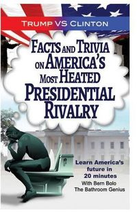 Cover image for Trump VS. Clinton: Facts and Trivia on America's Most Heated Presidential Rivalr