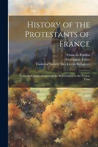 Cover image for History of the Protestants of France