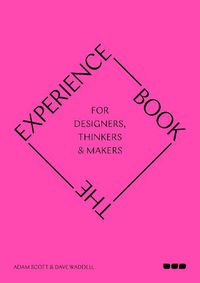 Cover image for The Experience Book: For Designers, Thinkers & Makers