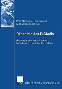 Cover image for OEkonomie Des Fussballs: Grundlegungen Aus Volks- Und Betriebswirtschaftlicher Perspektive