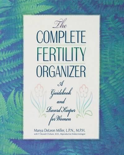 Cover image for The Complete Fertility Organizer: A Guidebook and Record Keeper for Women