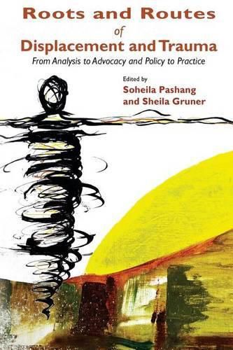 Cover image for Roots and Routes of Displacement and Trauma: From Analysis to Advocacy and Policy to Practice