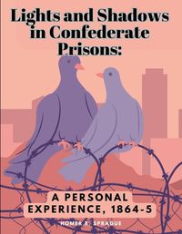 Cover image for Lights and Shadows in Confederate Prisons