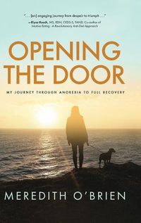 Cover image for Opening the Door: My Journey Through Anorexia to Full Recovery