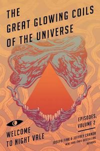 Cover image for The Great Glowing Coils of the Universe: Welcome to Night Vale Episodes, Volume 2