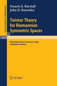 Cover image for Twistor Theory for Riemannian Symmetric Spaces: With Applications to Harmonic Maps of Riemann Surfaces