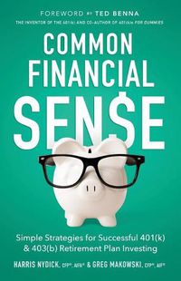 Cover image for Common Financial Sense: Simple Strategies for Successful 401(k) & 403(b) Retirement Plan Investing