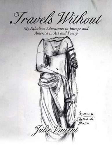 Travels Without: My Fabulous Adventures in Europe and America in Art and Poetry