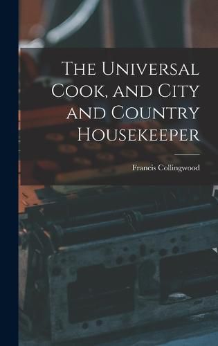 Cover image for The Universal Cook, and City and Country Housekeeper