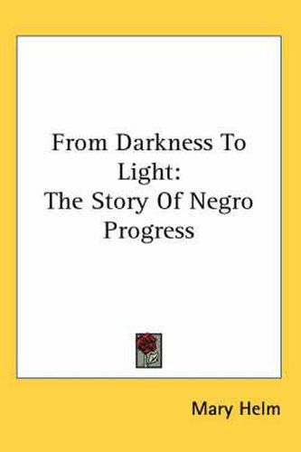 Cover image for From Darkness To Light: The Story Of Negro Progress