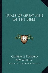 Cover image for Trials of Great Men of the Bible