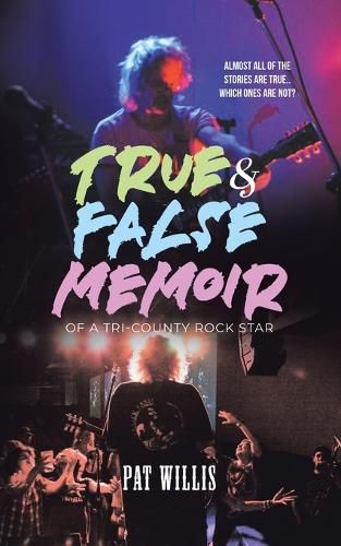 Cover image for True & False Memoir of a Tri-County Rock Star