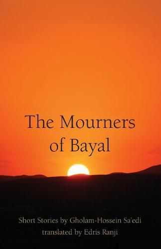 Cover image for The Mourners of Bayal: Short Stories by Gholam-Hossein Sa'edi