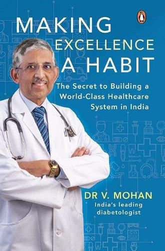 Cover image for Making Excellence A Habit: The Secret to Building a World-Class Healthcare System in India