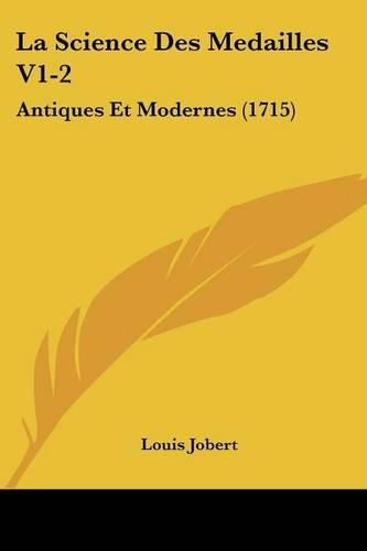 La Science Des Medailles V1-2: Antiques Et Modernes (1715)