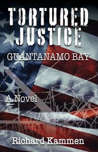 Cover image for Tortured Justice, Guantanamo Bay