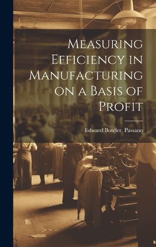 Cover image for Measuring Efficiency in Manufacturing on a Basis of Profit