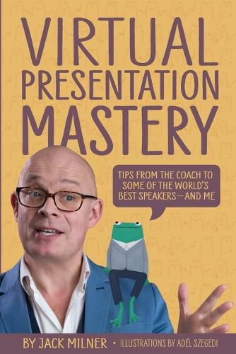 Virtual Presentation Mastery: Tips from the coach to some of the world's best speakers-and me