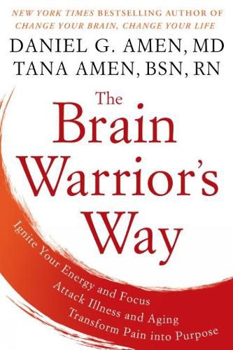 Cover image for The Brain Warrior's Way: Ignite Your Energy And Focus, Attack Illness And Aging, Transform Pain Into Purpose