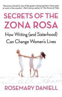 Cover image for Secrets of the Zona Rosa: How Writing (and Sisterhood) Can Change Women's Lives