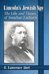 Cover image for Lincoln's Jewish Spy: The Life and Times of Issachar Zacharie