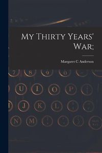 Cover image for My Thirty Years' War;