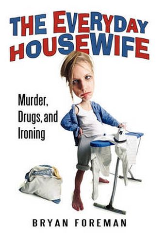 Cover image for The Everyday Housewife: Murder, Drugs, and Ironing