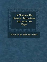 Cover image for Affaires de Rome: M Moires Adress S Au Pape