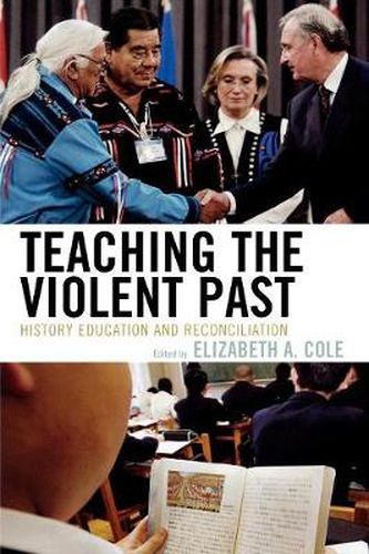 Cover image for Teaching the Violent Past: History Education and Reconciliation