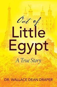 Cover image for Out of Little Egypt: A True Story