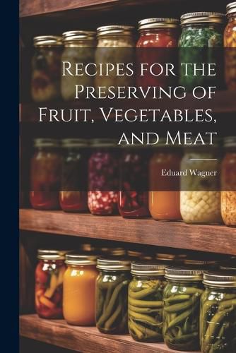 Cover image for Recipes for the Preserving of Fruit, Vegetables, and Meat