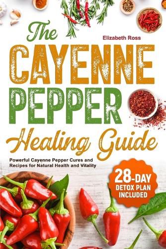 The Cayenne Pepper Healing Guide