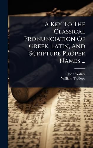 Cover image for A Key To The Classical Pronunciation Of Greek, Latin, And Scripture Proper Names ...