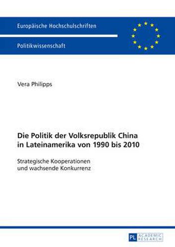 Cover image for Die Politik Der Volksrepublik China in Lateinamerika Von 1990 Bis 2010: Strategische Kooperationen Und Wachsende Konkurrenz