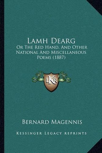 Cover image for Lamh Dearg: Or the Red Hand, and Other National and Miscellaneous Poems (1887)