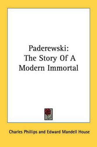 Paderewski: The Story of a Modern Immortal