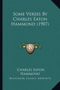 Cover image for Some Verses by Charles Eaton Hammond (1907)