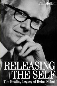 Cover image for Releasing the Self: The Healing Legacy of Heinz Kohut