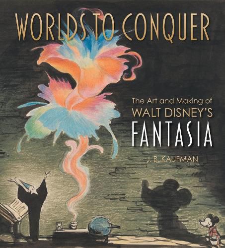 Cover image for Worlds to Conquer: The Art & Making of Walt Disney's Fantasia