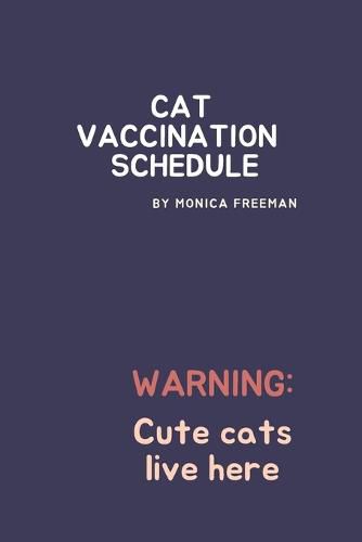 Cover image for Cat Vaccination Schedule: Brilliant Cat Vaccination Schedule book, useful Vaccination Reminder, Vaccination Booklet, Vaccine Record Book For Cats.