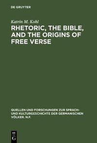 Cover image for Rhetoric, the Bible, and the origins of free verse: The Early  hymns  of Friedrich Gottlieb Klopstock