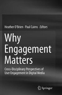 Cover image for Why Engagement Matters: Cross-Disciplinary Perspectives of User Engagement in Digital Media