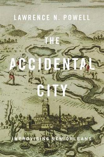 Cover image for The Accidental City: Improvising New Orleans