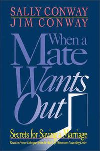 Cover image for When a Mate Wants Out: Secrets for Saving a Marriage