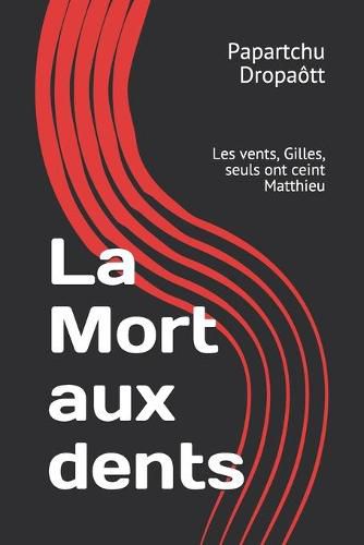 Cover image for La Mort aux dents: Les vents, Gilles, seuls ont ceint Matthieu