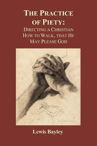 Cover image for Practice of Piety: Directing a Christian How to Walk, That He May Please God (Paperback)